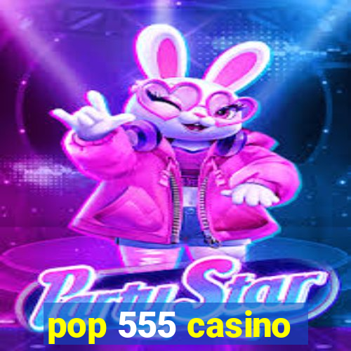 pop 555 casino