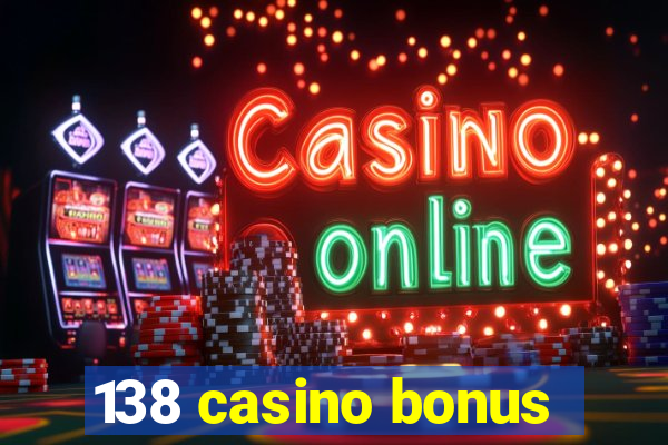 138 casino bonus