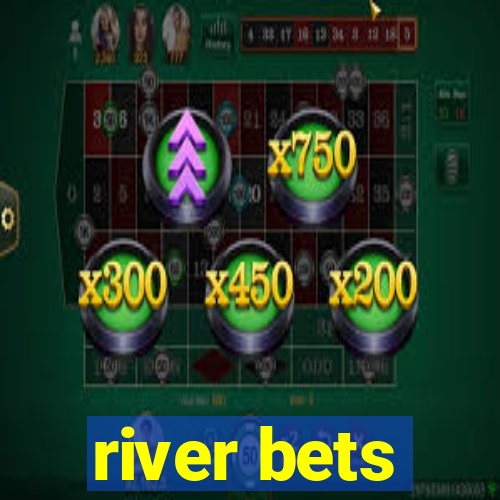 river bets