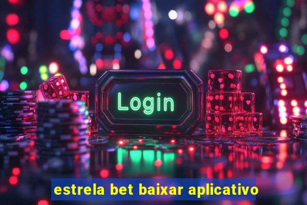 estrela bet baixar aplicativo