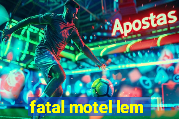 fatal motel lem