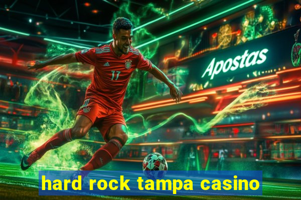 hard rock tampa casino