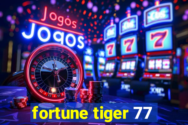 fortune tiger 77