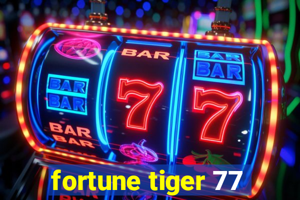 fortune tiger 77