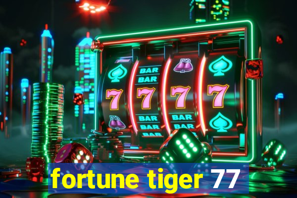 fortune tiger 77