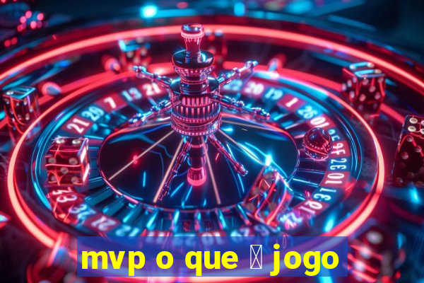 mvp o que 茅 jogo