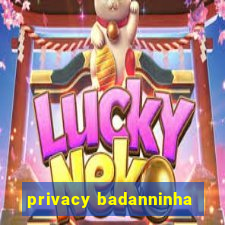 privacy badanninha