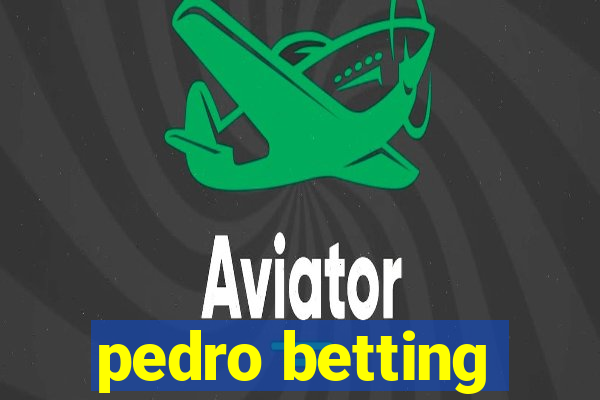 pedro betting