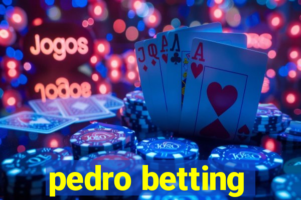 pedro betting