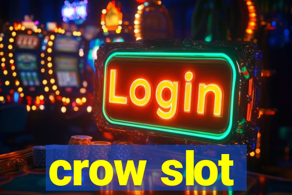 crow slot