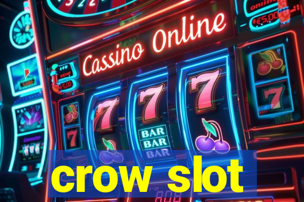 crow slot