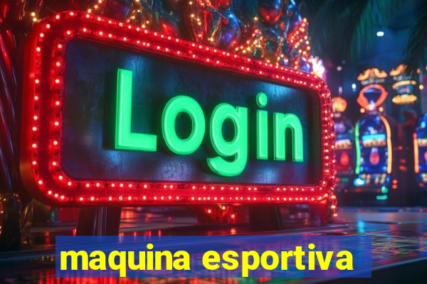 maquina esportiva