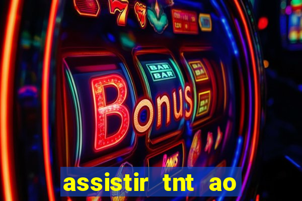 assistir tnt ao vivo gr谩tis