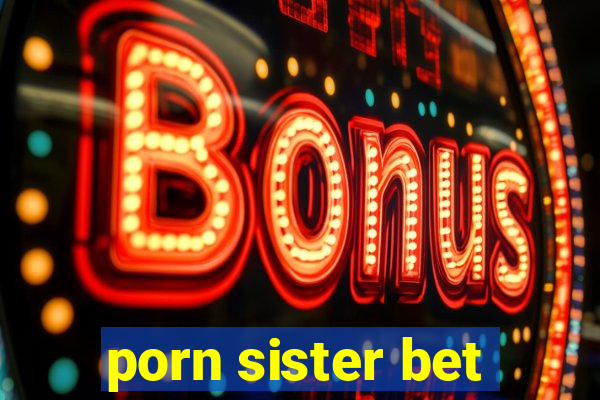 porn sister bet