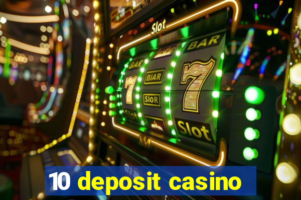 10 deposit casino