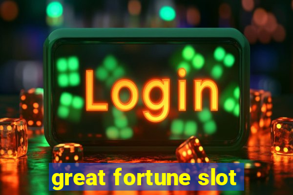 great fortune slot