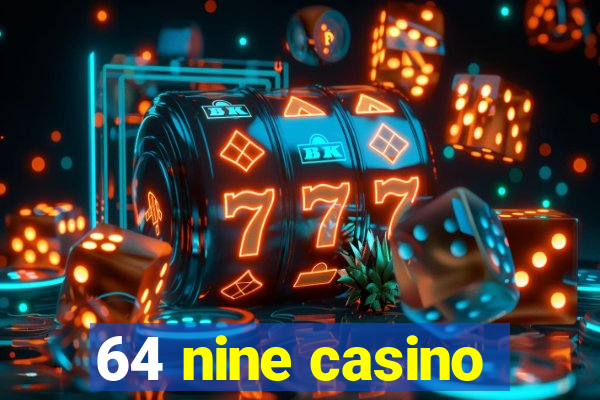 64 nine casino