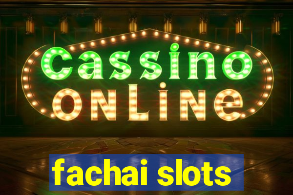 fachai slots