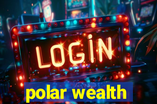 polar wealth