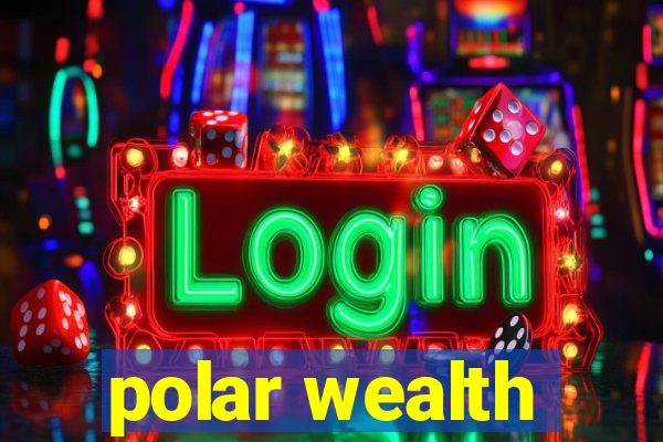 polar wealth