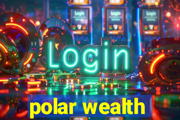 polar wealth