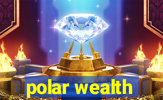 polar wealth