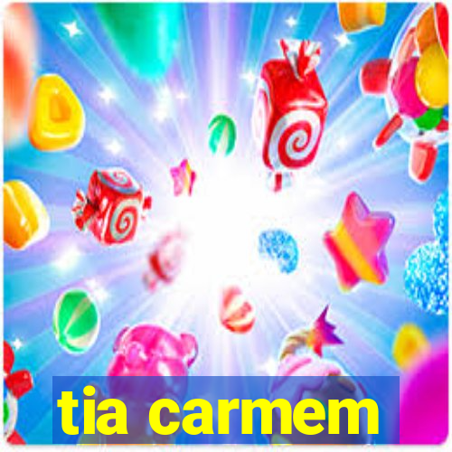 tia carmem