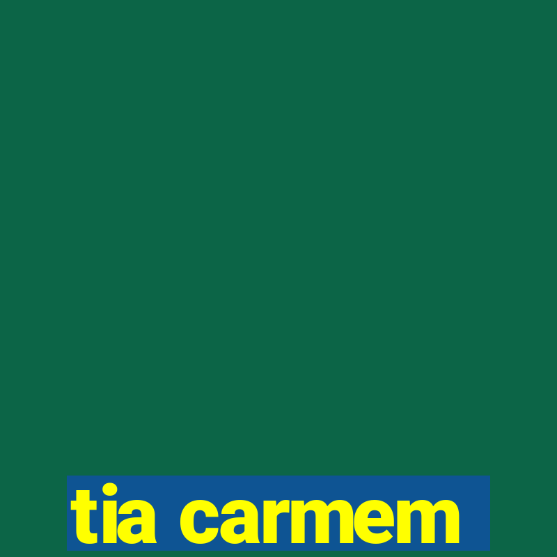 tia carmem