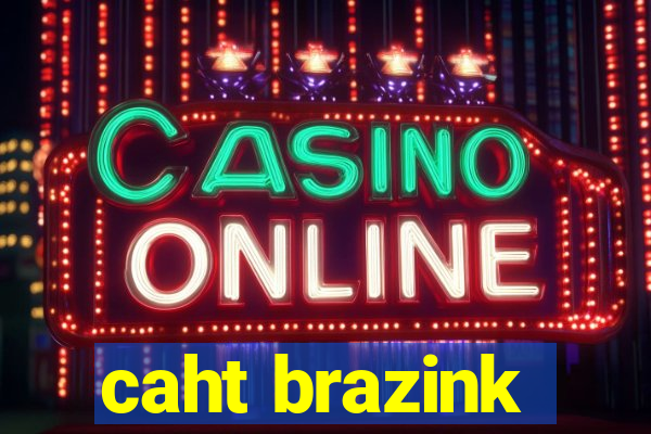 caht brazink