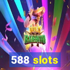 588 slots