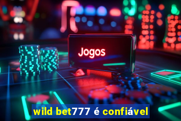 wild bet777 é confiável