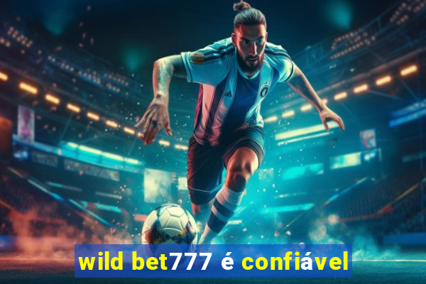 wild bet777 é confiável