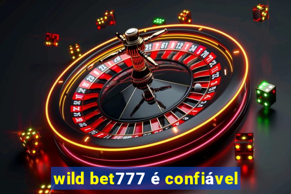 wild bet777 é confiável