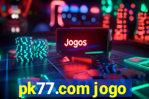 pk77.com jogo