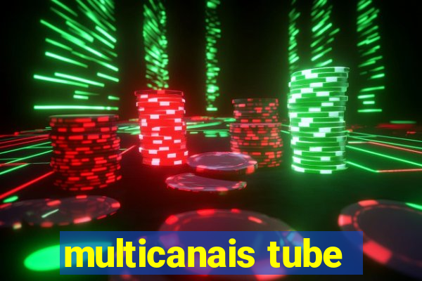 multicanais tube