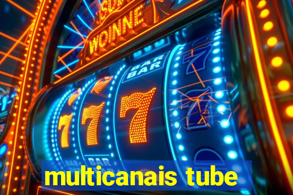 multicanais tube