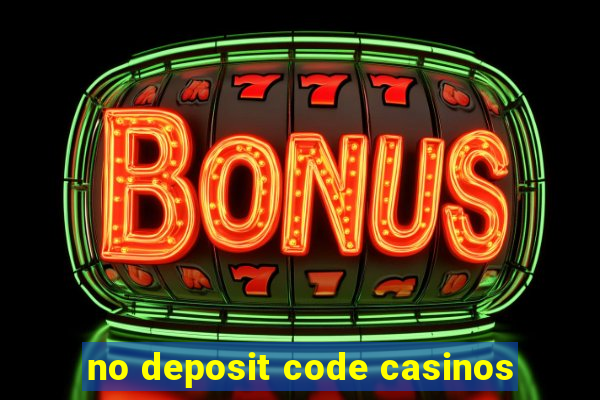 no deposit code casinos