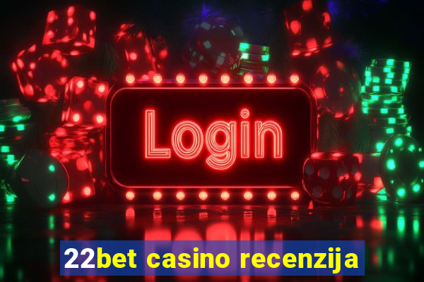 22bet casino recenzija