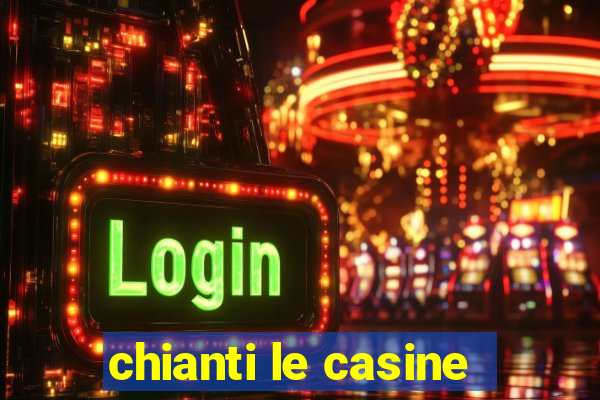 chianti le casine