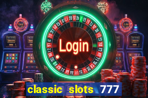 classic slots 777 paga mesmo