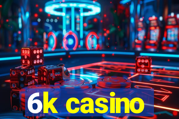 6k casino