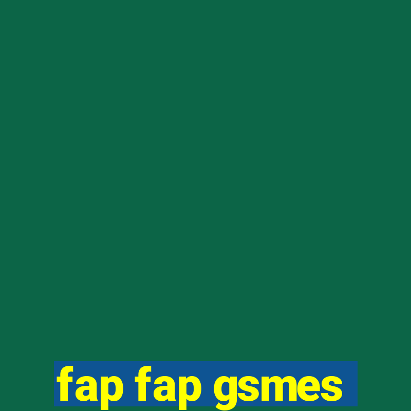 fap fap gsmes