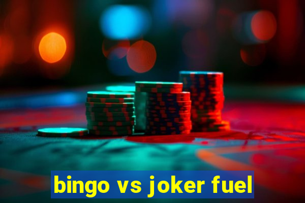 bingo vs joker fuel