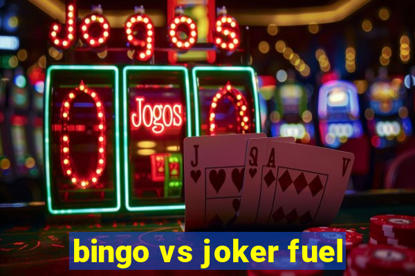 bingo vs joker fuel