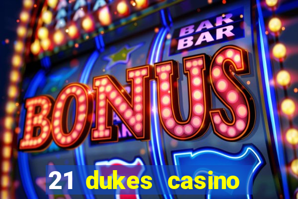 21 dukes casino real money