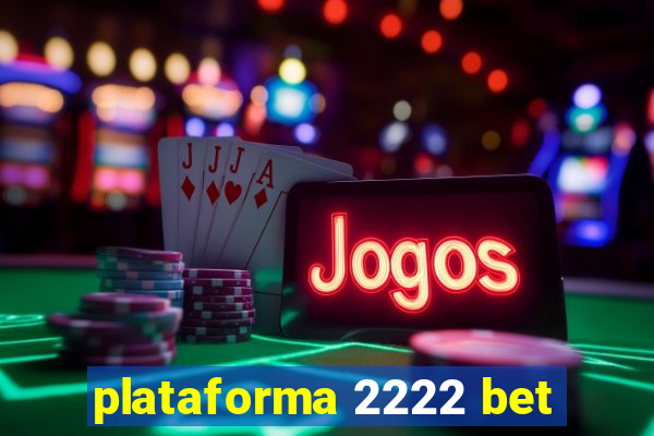 plataforma 2222 bet