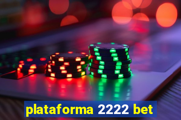 plataforma 2222 bet