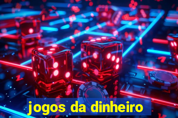 jogos da dinheiro