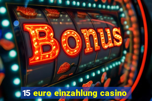 15 euro einzahlung casino