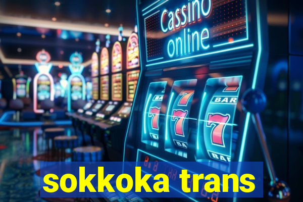 sokkoka trans